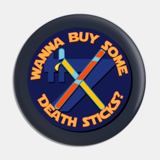 Wanna Buy Some Death Sticks? Pin