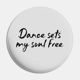 Dance Sets My Soul Free Pin