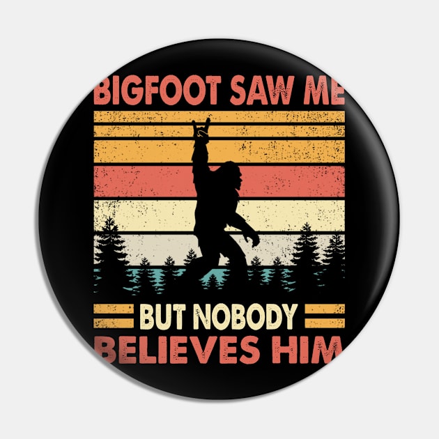 Bigfoot Saw Me But Nobody Believes Him Pin by Sunset beach lover
