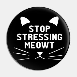 Cat - Stop Stressing Meowt Pin