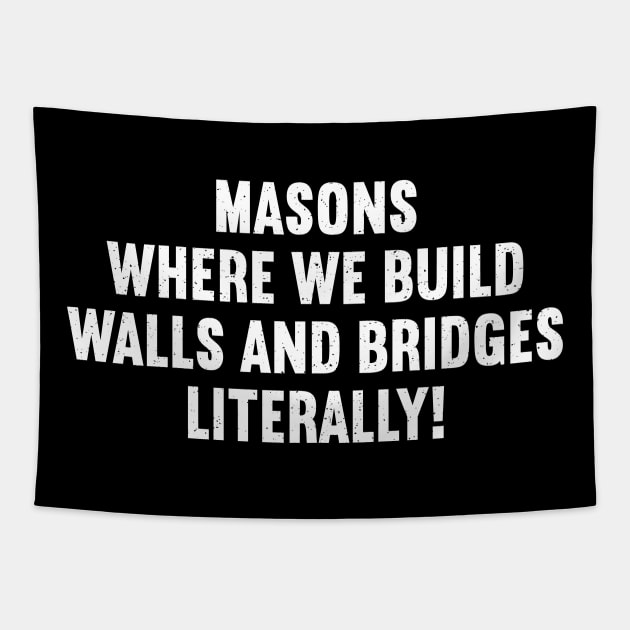 Masons Where We Build Walls and Bridges Literally! Tapestry by trendynoize