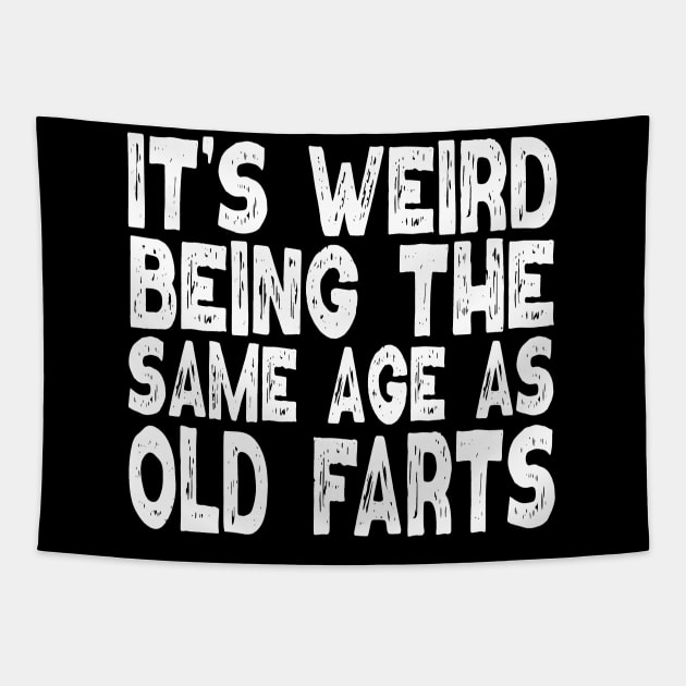 It's Weird Being The Same Age As Old Farts Tapestry by Etopix