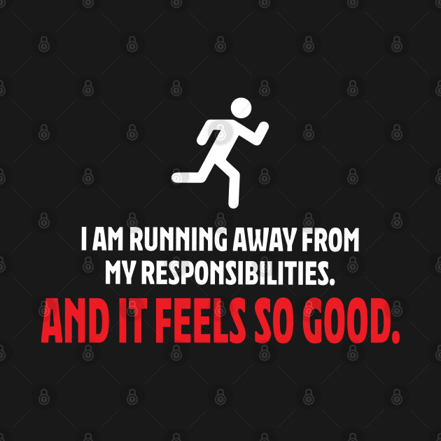 Discover I am running away from my responsibilities. - The Office Quote - T-Shirt