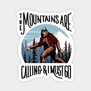 Bigfoot Sasquatch The Mountains Are Calling, And I Must Go Magnet