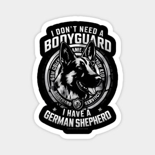 I don't need a Bodyguard I have a German shepherd | Dog lover gifts Magnet