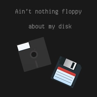 Computer Information Technology Ain't Nothing Floppy About My Disk T-Shirt
