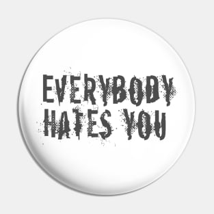 Everybody Hates You Pin