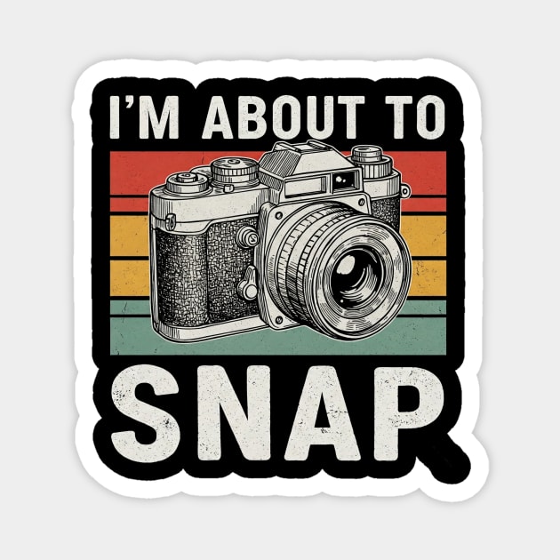 I'm About to Snap Funny Camera Design Magnet by Designed By Marty