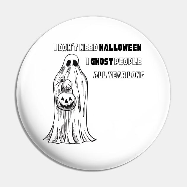 I don’t need Halloween I ghost people all year long Halloween T-Shirt, Hoodie, Apparel, Mug, Sticker, Gift design Pin by SimpliciTShirt