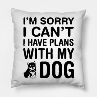 I have plans with my dog! Pillow