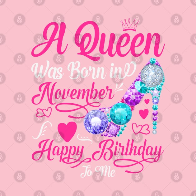 A queen was born in november happy birthday to me by Peach Lily Rainbow