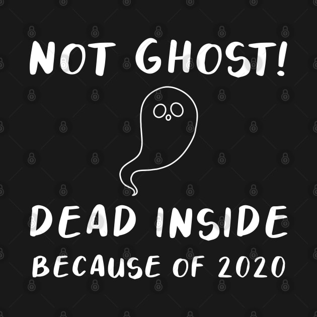 Not Ghost Dead inside Because of 2020 by themadesigns