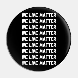 WE LIVE MATTER Pin