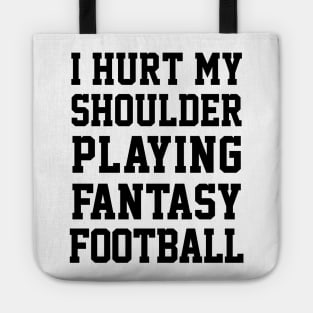 I Hurt My Shoulder Playing Fantasy Football / Black #3 Tote