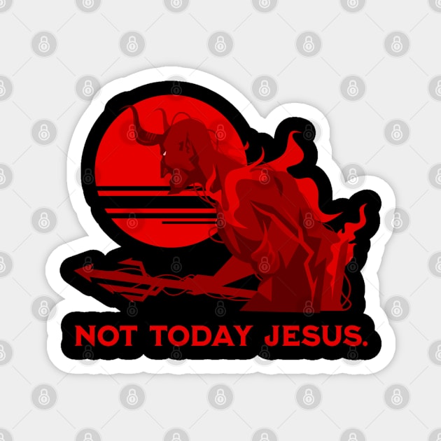 Not Today Jesus Funny Satanic Atheist Black Goth Meme Gift Magnet by grendelfly73