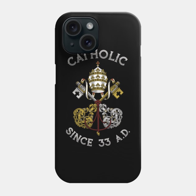 Catholic since 33 AD Phone Case by Beltschazar