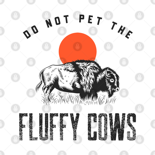 Disover Do Not Pet the Fluffy Cows - Do Not Pet The Fluffy Cows - T-Shirt