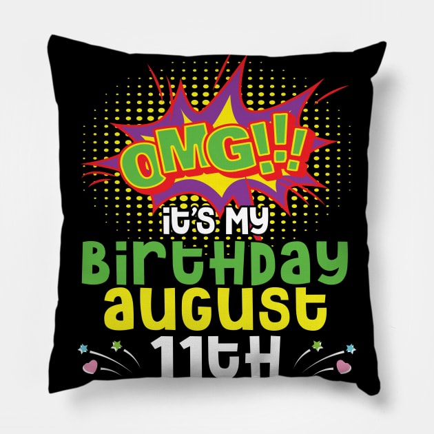 OMG It's My Birthday On August 11th Happy Birthday To Me You Daddy Mommy Brother Sister Son Daughter Pillow by joandraelliot