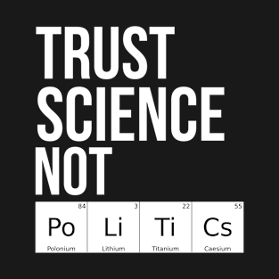 Trust In Science Not Politics T-Shirt