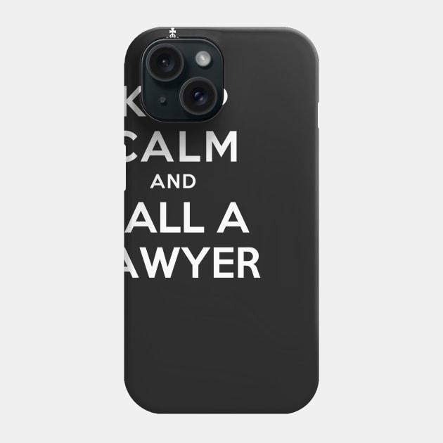 KEEP CALM AND CALL A LAWYER Phone Case by dwayneleandro