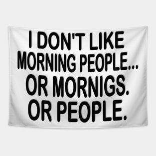 i don't like morning people or mornigs or people Tapestry