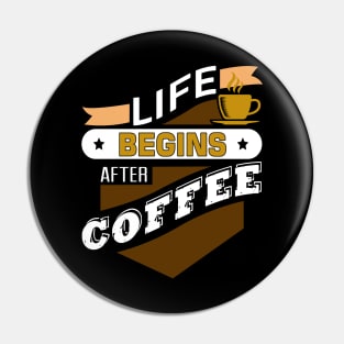 Life Begins After Coffee Pin