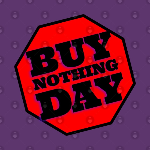 Buy NOTHING Day—No BLACK Friday by drumweaver