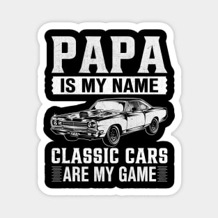 Papa Is My Name Classic Cars Are My Game Magnet