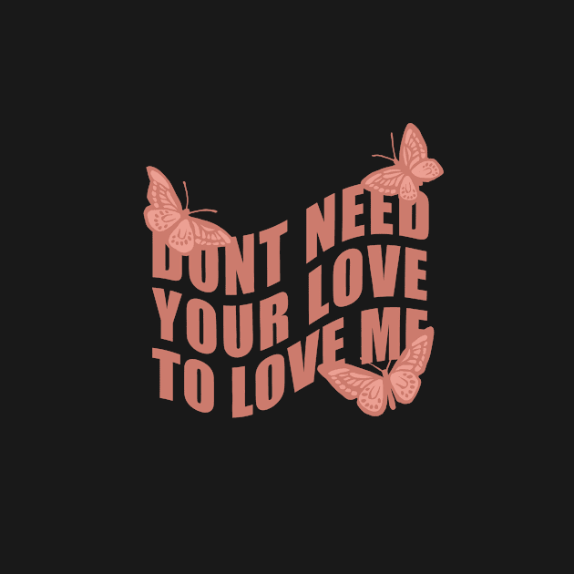 Don’t Need Your Love To Love Me by CharlottePenn