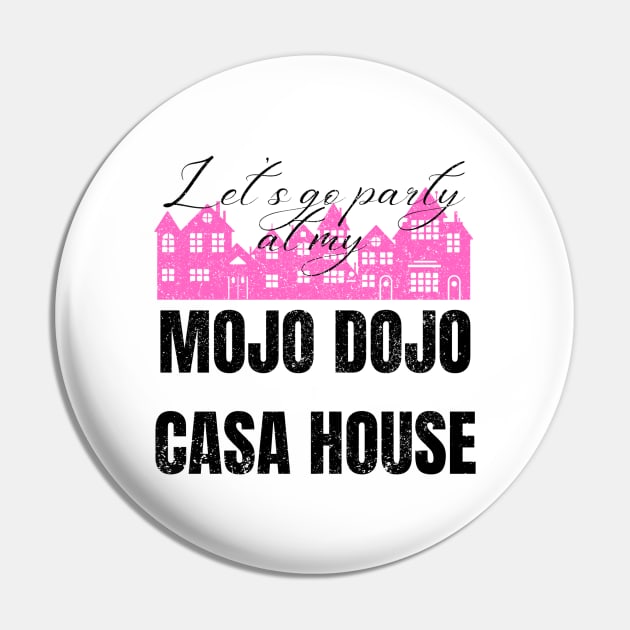 Let’s a go party at my Mojo Dojo Casa House Pin by Artistic Design