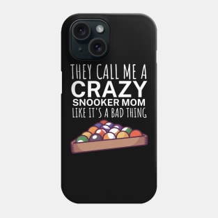 They call me a crazy snooker mom like its a bad thing Phone Case