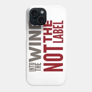 Into the wine Not the label Phone Case