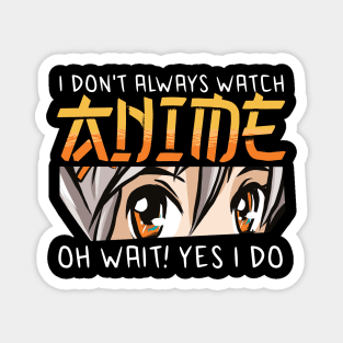 i dont always watch anime Magnet