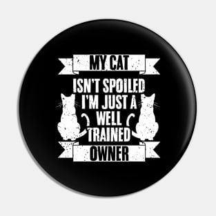 Awesome My Cat Isn't Spoiled I'm Well Trained For Cat Owners Pin