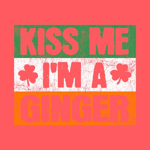 Kiss Me I'm a Ginger Redhead St Patricks Day by JohnnyxPrint