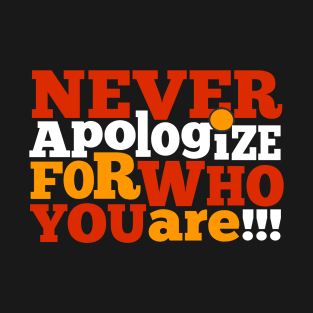 Never Apologize T-Shirt