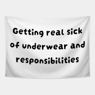 Getting real sick of underwear and responsibilities Tapestry