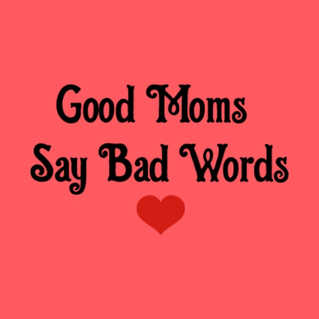 Good Moms Say Bad Word by Belbegra