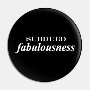 subdued fabulousness Pin