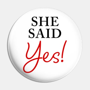 She Said YES – Funny Women's Engagement Fiancée Quote Pin