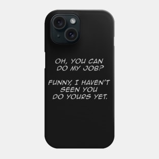 Funny You Can Do My Job Sarcastic worker Phone Case