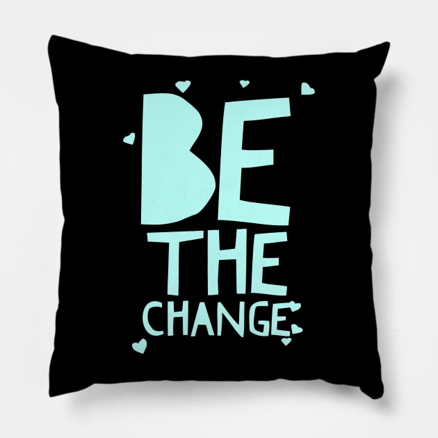 Be The Change Tee In Blue Pillow by twizzler3b