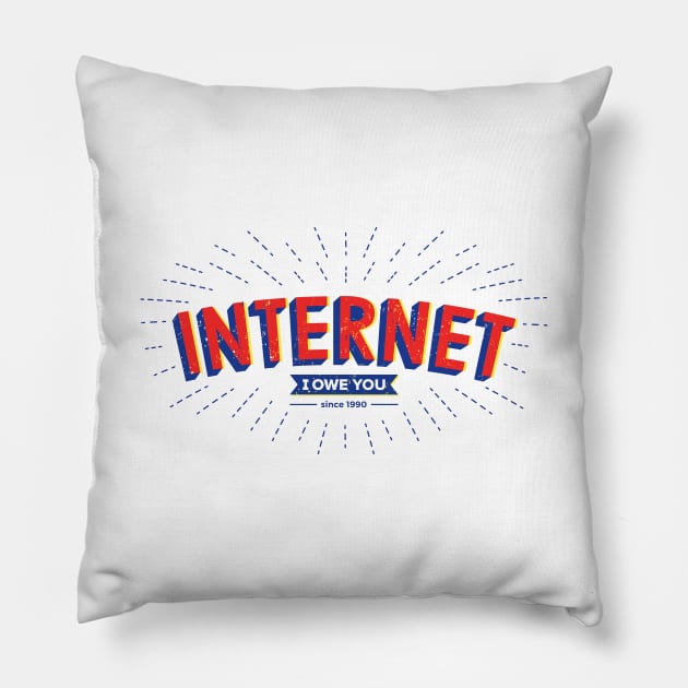 Internet, I owe you. Pillow by Paagal