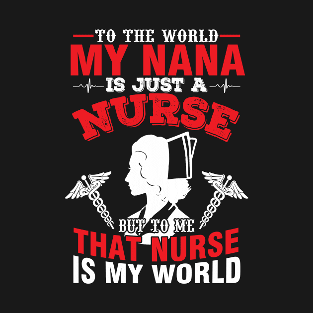 To The World My Nana Is Just A Nurse To Me That Is My World by Vietstore18