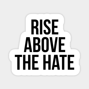 RISE ABOVE THE HATE Magnet