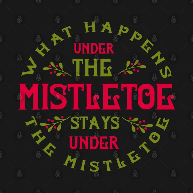 What happens under the mistletoe stays under the mistletoe by holidaystore