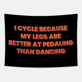 Cycling Quote My Legs Are Better at Pedaling Than Dancing Tapestry