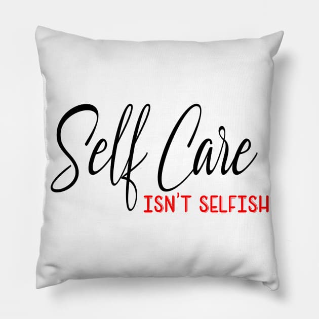 Self Care isnt selfish, self care design Pillow by Cargoprints