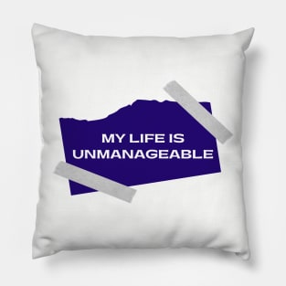 My Life Is Unmanageable  - Sobriety Program Twelve Steps Pillow