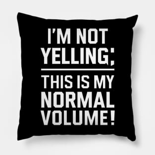 I Am Not Yelling This Is My Normal Volume Funny Saying Pillow